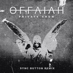 OFFAIAH - Private Show (Sync Button Remix)