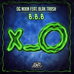 OG Nixin - B.B.B (Original Mix) - Feat. Blak Trash [OUT NOW]