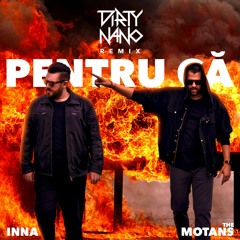 Dirty Nano vs. INNA feat. The Motans - Pentru Ca (Remix)