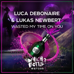Luca Debonaire & Lukas Newbert - Wasted My Time On You (Radio Edit) #37 Beatport Top 100 Dance