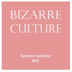 Bizarre Culture Summer Jukebox #01