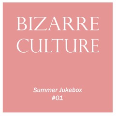 Bizarre Culture Summer Jukebox #01