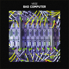 VEOZ - Bad Computer