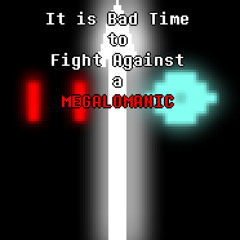 It Is Bad Time To Fight Against A MEGALOMANIAC