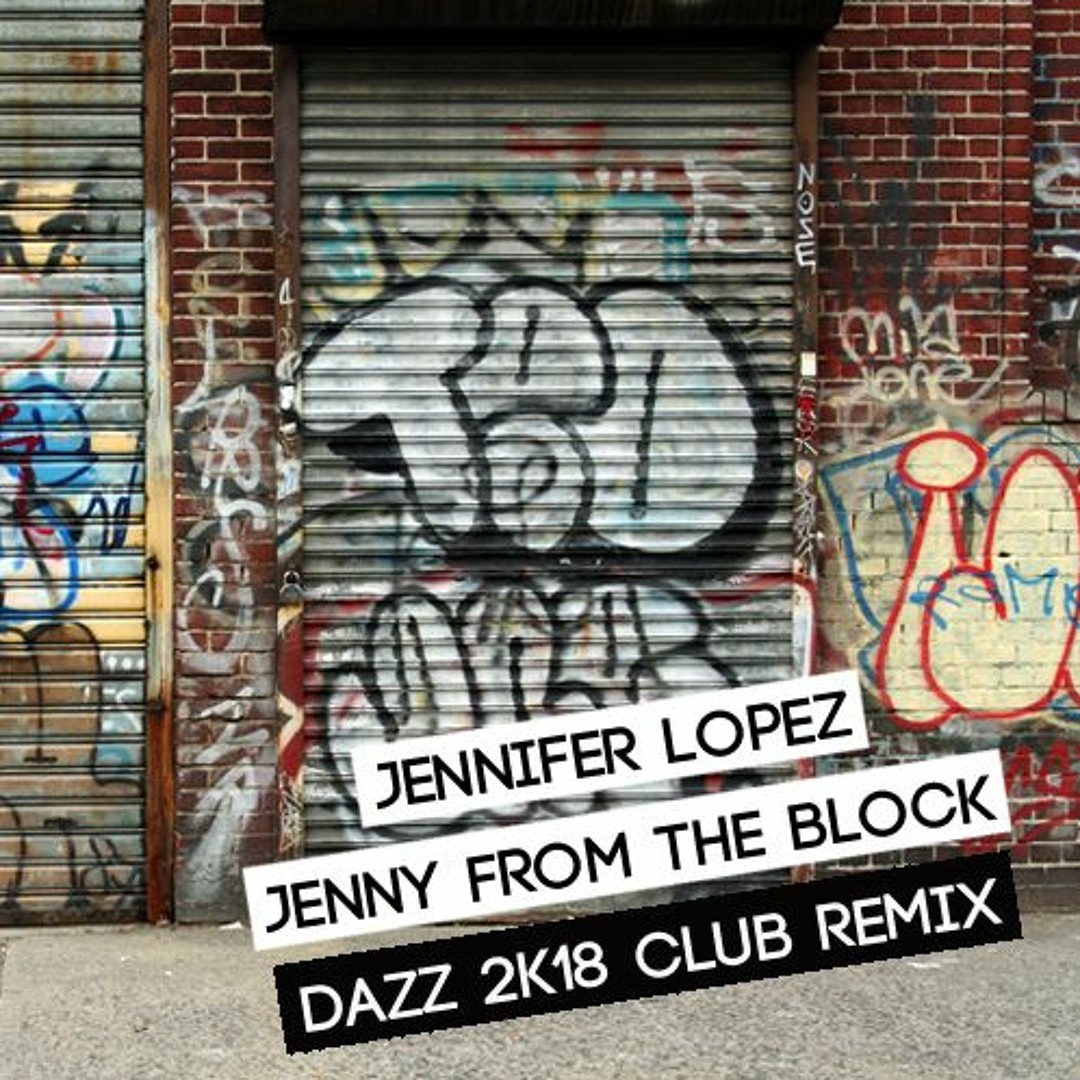 Stream Jennifer Lopez -Jenny From The Block (DAZZ 2k18 Club Remix