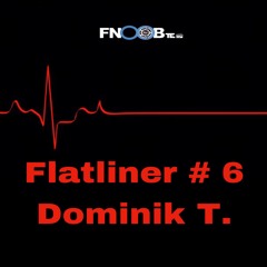 Dominik T.  for  Flatliner # 6  Fnoob Techno Radio
