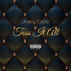 TOSS IT ALL JOEY DOE