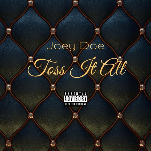 TOSS IT ALL JOEY DOE