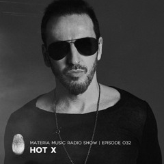 MATERIA Music Radio Show 032 with Hot X