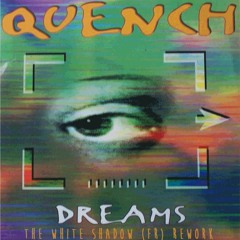 Quench - Dream (THe WHite SHadow (FR) Rework)##FREE DOWNLOAD##