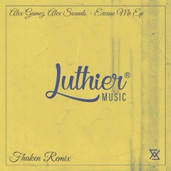 Alex Gamez, Alex Sounds - Excuse Me (Original Mix) [Luthier Music]