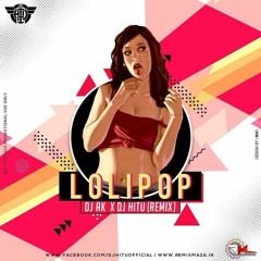 LOLLIPOP (DJ AK X DJHITU 2K18 REMIX)