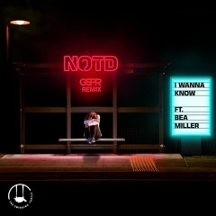 NOTD - I Wanna Know (feat. Bea Miller) (GSPR Remix)