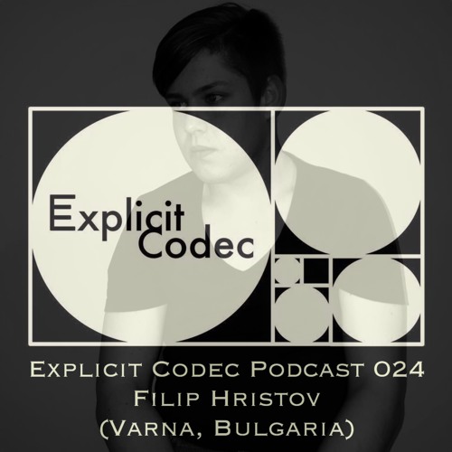 Explicit Codec Podcast 024 - Filip Hristov (Varna, Bulgaria)
