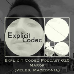 Explicit Codec Podcast 025 - Marok (Veles, Macedonia)