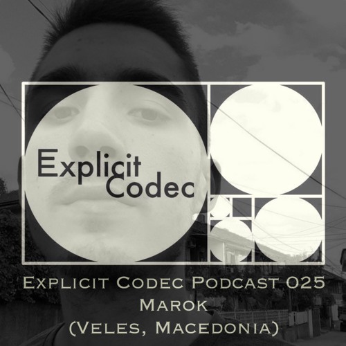 Explicit Codec Podcast 025 - Marok (Veles, Macedonia)