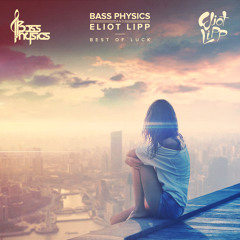 Bass Physics X Eliot Lipp - Best of Luck