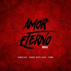 Yomo / Randy / Gamalier ( Amor Eterno Rmx 2018 )