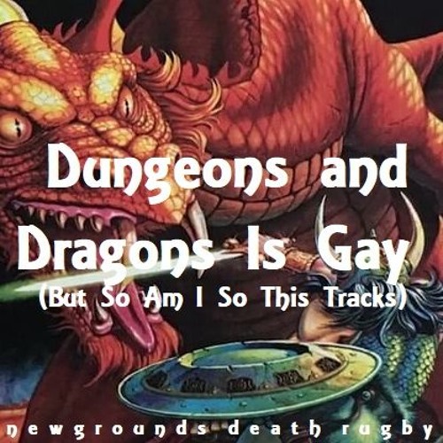 Dungeons And Dragons Is Gay (But So Am I So It Tracks)