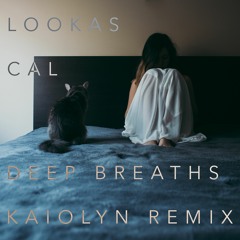 Lookas - Deep Breaths (feat. Cal) [Kaiolyn Remix]