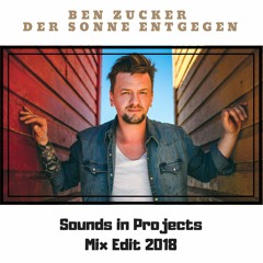 Ben Zucker - Der Sonne Entgegen ( Sounds in Projects Mix Edit 2018 )