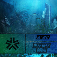 Get Busy - Deep Deep Down