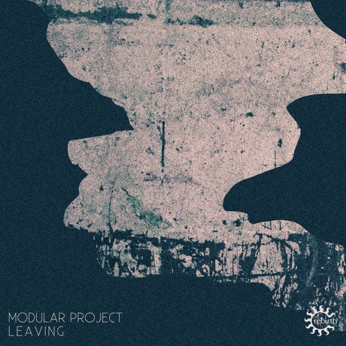 Stream Modular Project Leaving Original Mix By Rebirth Records Listen Online For Free On Soundcloud