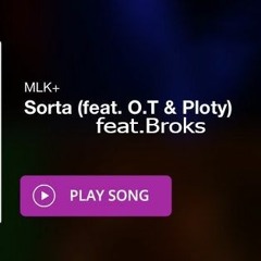 MLK+  Sorta (feat. O.T, Ploty,Broks edit)