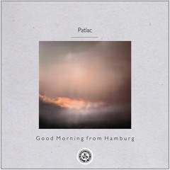 Patlac : Good Morning from Hamburg