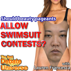 #105 - Should beauty pageants have swimsuit contests? Lauren Francesca, Ron Babcock, Taylor Nikolai