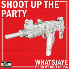 WHATSJAYE - SHOOT UP THE PARTY (prod. Dirtysosa)*Out on Apple & Spotify*