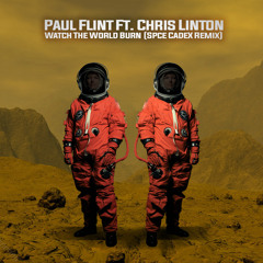 Paul Flint Ft. Chris Linton - Watch The World Burn (Spce CadeX Remix)