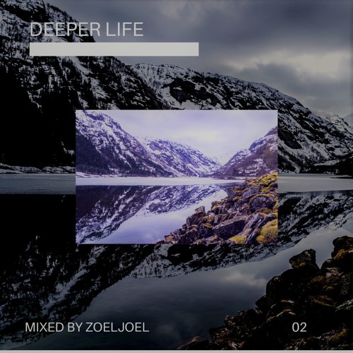 DEEPER LIFE 02 - Mixed By ZoelJoel - 9th June 2018