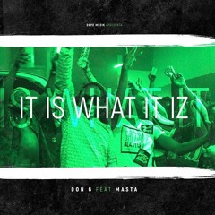 Don G - It Is What It Iz (Feat: Masta )