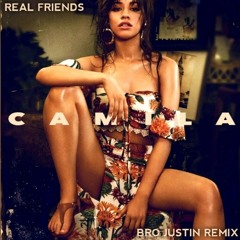 Camila Cabello - Real Friends (Bro Justin Remix)