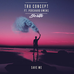 TRU Concept - Save Me (ft. Pershard Owens) [BERTH Remix] [Apache Premiere]