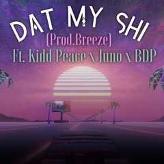 Dat My Shi (feat.Kidd Peace x Juno x BDP)