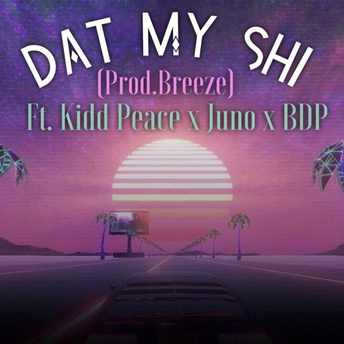 Dat My Shi (feat.Kidd Peace x Juno x BDP)