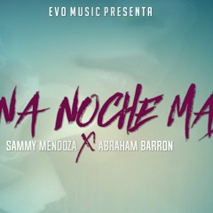 Una Noche Mas - Sammy Mendoza Ft. Abraham Barron