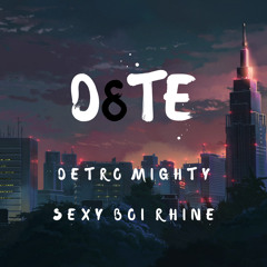 Detro Mighty x Sexy Boi Rhine - D8TE