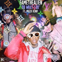 FAMETHEALIEN - DO WHAT I DO (Feat.) Maxx Kenif