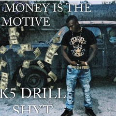 K5Drillshit - money is the motive