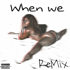 WHEN WE ( ReMix)