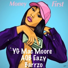 Money first - Yo MoB (YG Mac Moore, AOB Eazy, Barrzo)