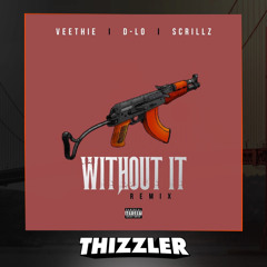 Veethie x D-Lo x Scrillz - Without It Remix [Thizzler.com Exclusive]
