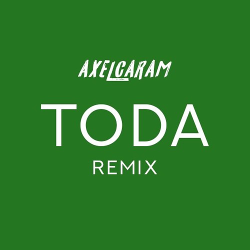 TODA REMIX - AXEL CARAM