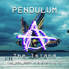 Pendulum - The Island (NO_MAN_ARMY / R E B O O T)