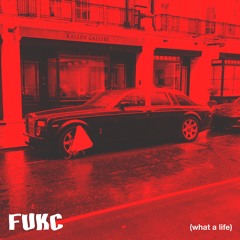 FUKC - What a Life