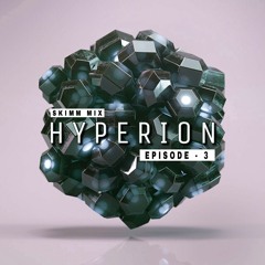 Skimm - Hyperion Mix (Episode 3)