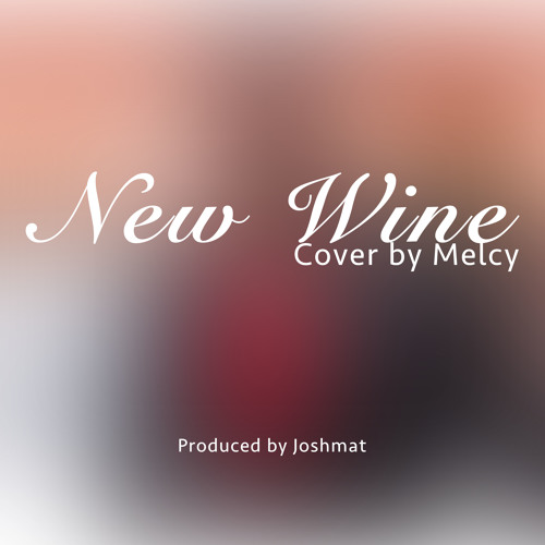 New Wine Hillsong Worship Cover Melcy Prod By Joshmat Alheatstudios By Melcy On Soundcloud Hear The World S Sounds new wine hillsong worship cover